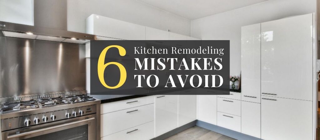 Kitchen Remodeling Mistakes To Avoid